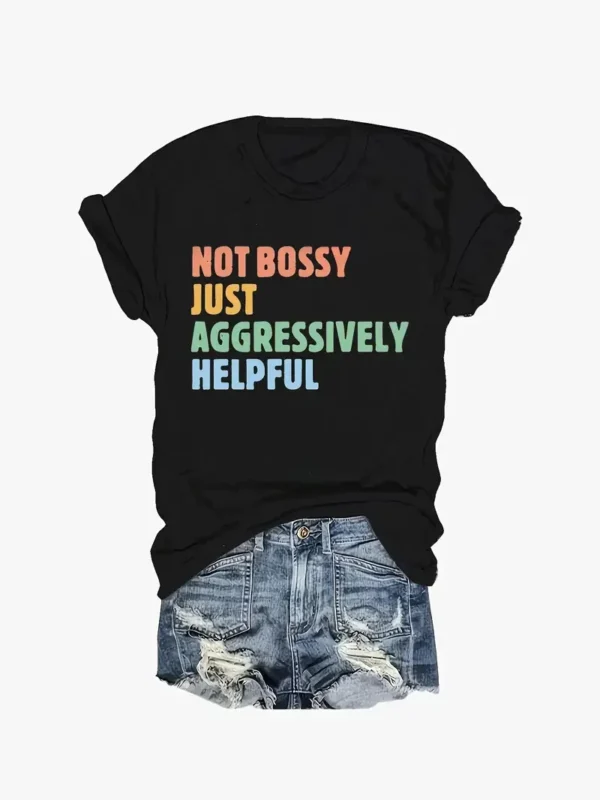 Not Bossy Just Aggressively Helpful Print Crew Neck T-Shirt Casual Short Sleeve T-Shirt For Spring Summer Women's Clothing