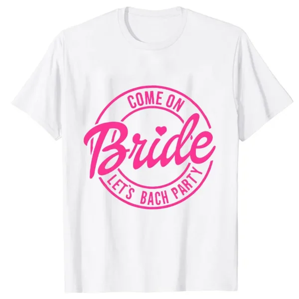 Come on Babe Bride Let's Bach Party T-Shirt Bride Squad Tees Friends Bachelorette Hen Party Tops Women 2024 Aesthetic Clothing - Image 2