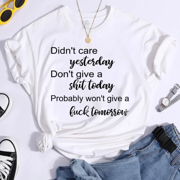 Hot Don't Care Yesterday Don't Give A Shit Today Printed T-Shirts For Women Summer Short Sleeve Tee Shirts Round Neck - Image 2