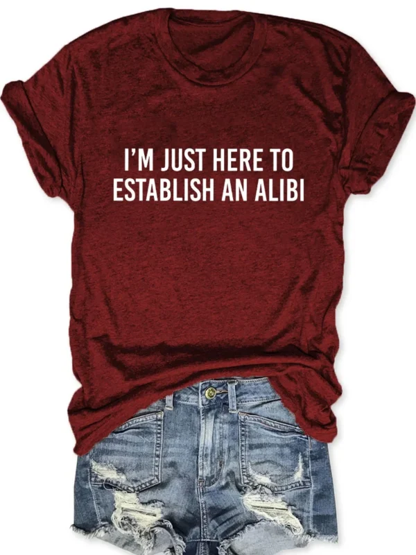 I'm Just Here To Establish An Alibi Printed Round Neck Short Sleeve T-Shirt - Image 4