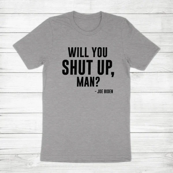 Will You Shut Up Man Joe Biden Kamala Harris President Unisex Tee T-Shirt Quotes - Image 6