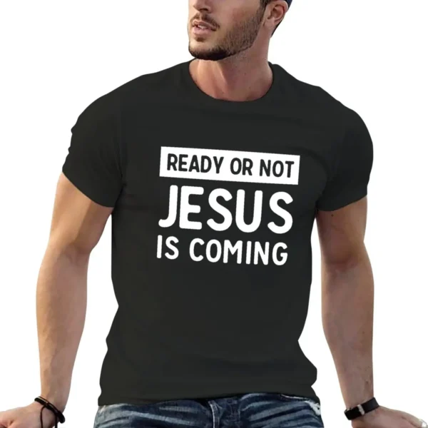 Ready or not Jesus is coming T-Shirt graphics blanks plus size tops mens graphic t-shirts pack