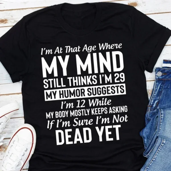 Cool "I'm At The Age..." Shirts, My Mind T-Shirts, My Humor Tee, Casual T-Shirts for Spring Summer and Fall,WOMENS TSHIRTS TOPS