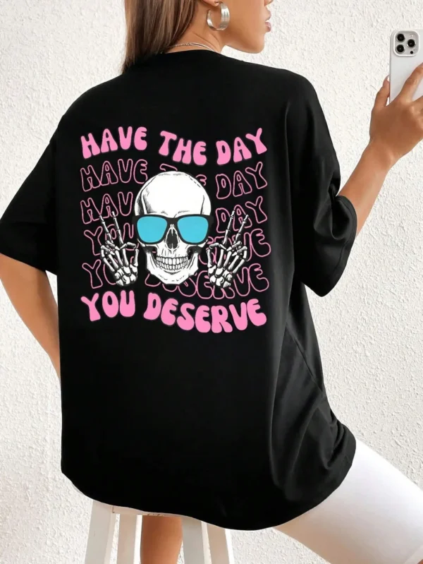 Have The Day Your Deserve Print Women Clothing Creativity Casual Tshirts Street Hip Hop Short Sleeve Basic All-Match T Shirt