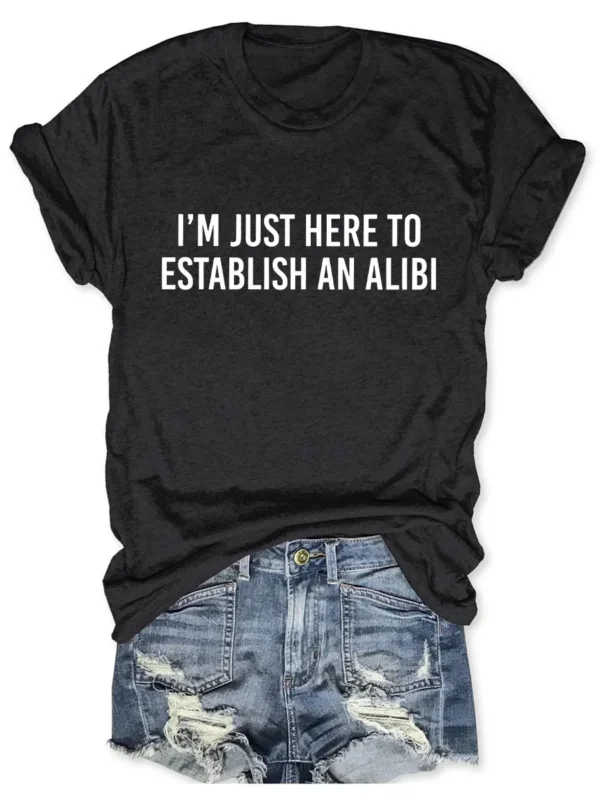 I'm Just Here To Establish An Alibi Printed Round Neck Short Sleeve T-Shirt - Image 3