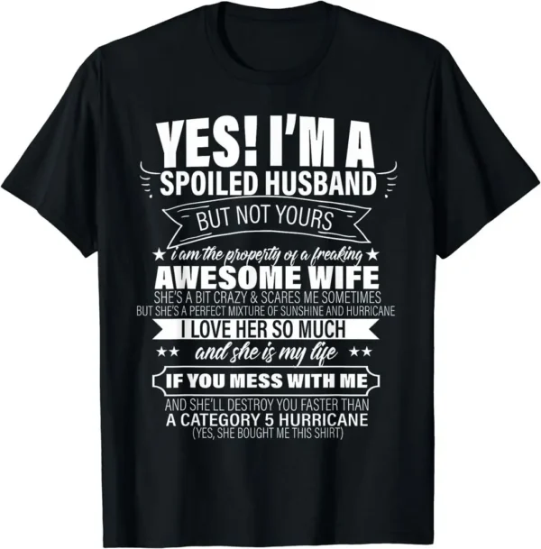 Yes ! I'm A Spoiled Husband But Not Yours Best Gift T-Shirt for Men Clothing Women Tees