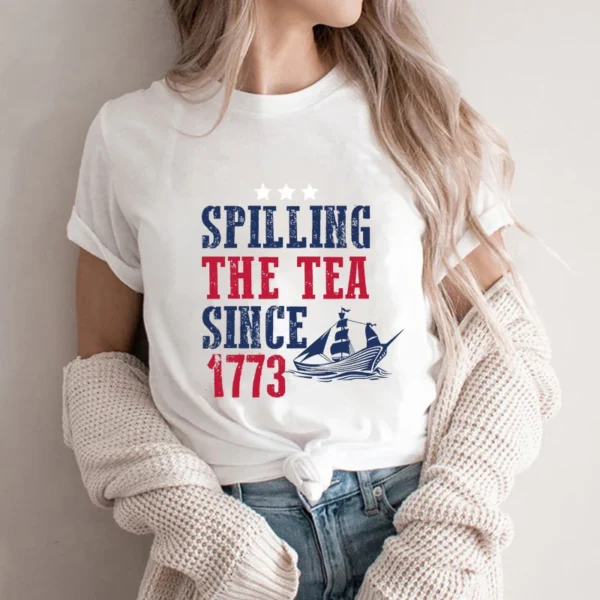 Spilling The Tea Since 1773 Shirt 4th of July T-shirts Patriotic Tshirts Tea Party Clothes Fourth of July Top American Clothing