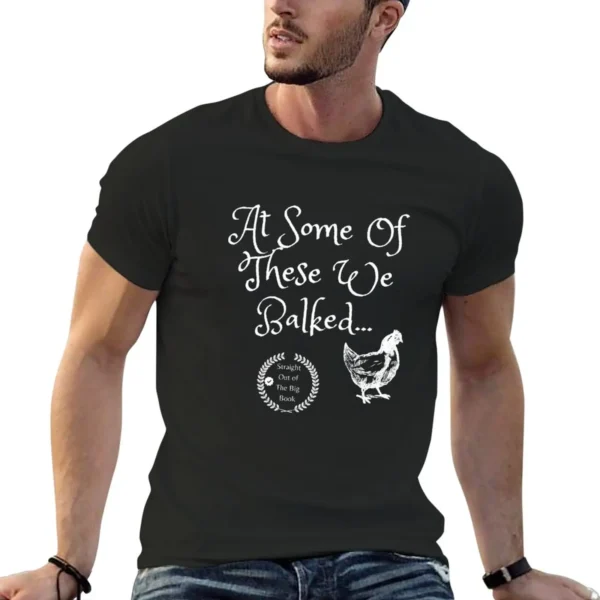 Sobriety and Recovery Clothing, At Some of These...We Balked - Addiction Recovery, Sobriety, 12 Steps, Alcoholics Anonym T-Shirt