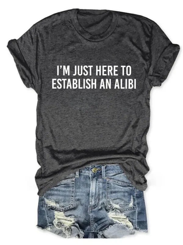 I'm Just Here To Establish An Alibi Printed Round Neck Short Sleeve T-Shirt - Image 2