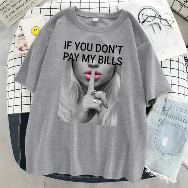 If You Don'T Pay My Bills Printing Women Tshirt Oversized Fashion T Shirt Summer Cotton Clothes Breathable Cool Short Sleeve