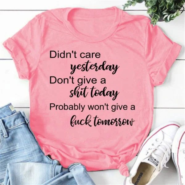 Hot Don't Care Yesterday Don't Give A Shit Today Printed T-Shirts For Women Summer Short Sleeve Tee Shirts Round Neck - Image 6