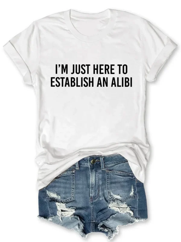 I'm Just Here To Establish An Alibi Printed Round Neck Short Sleeve T-Shirt - Image 5