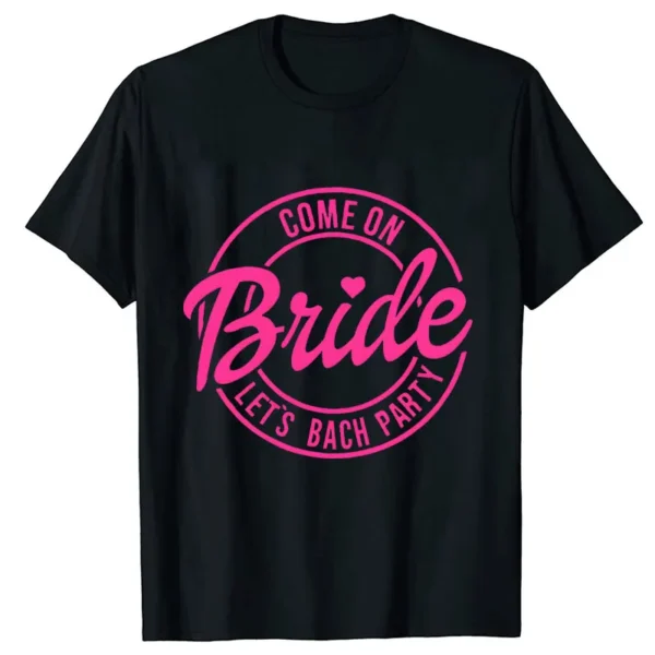 Come on Babe Bride Let's Bach Party T-Shirt Bride Squad Tees Friends Bachelorette Hen Party Tops Women 2024 Aesthetic Clothing - Image 3