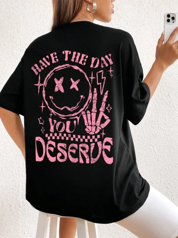 Have The Day You Deserve Printed Cotton T-shirt Summer Women Comfortable Tees Loose Tops Fashion Casual O-neck Female Clothes