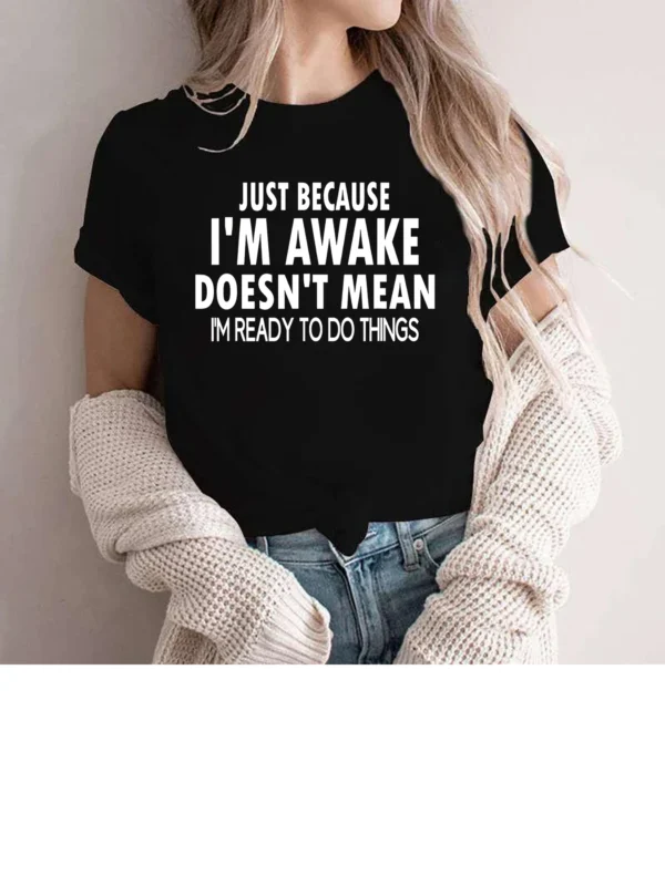 Just Because I'm Awake Doesn't Mean I'm Ready To Do Things Printed Short Sleeve Pattern Printed Women's Summer T-shirt