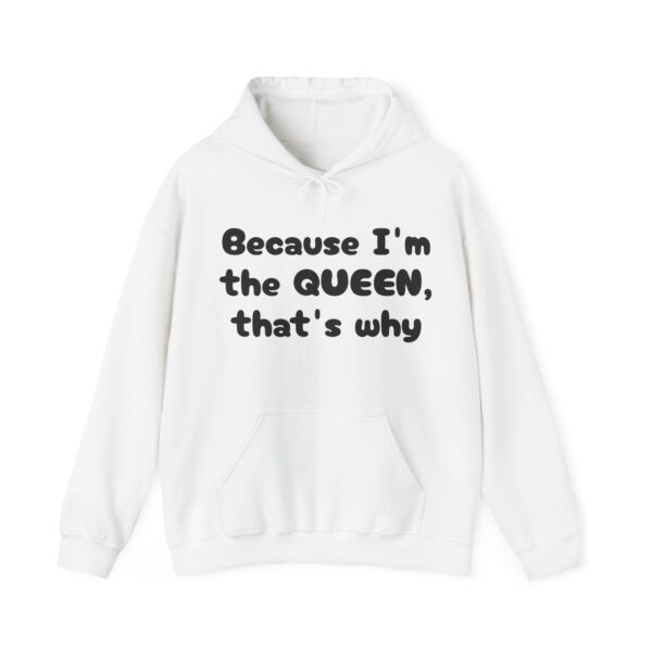 Because I'm the Queen Hooded Sweatshirt