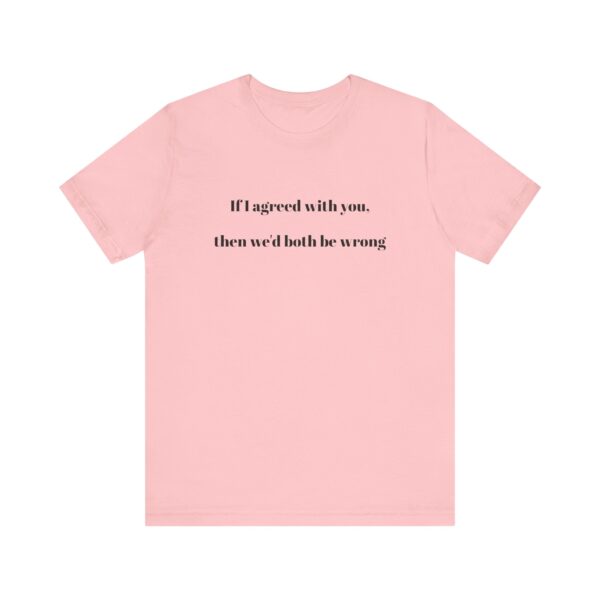 If I agreed with you Tee - Image 49