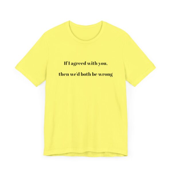 If I agreed with you Tee - Image 19