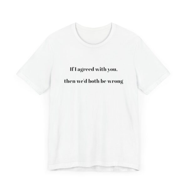 If I agreed with you Tee - Image 3