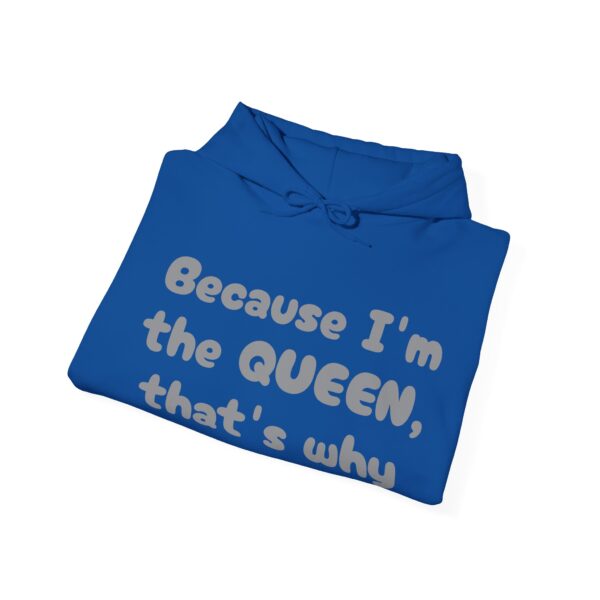 Because I'm the Queen Hooded Sweatshirt - Image 36