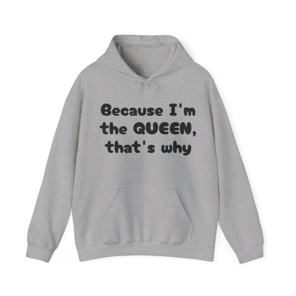 Because I'm the Queen Hooded Sweatshirt - Image 13