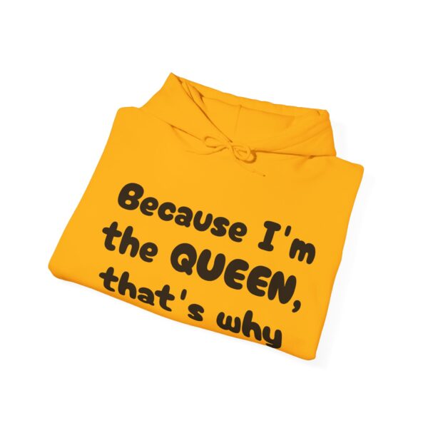 Because I'm the Queen Hooded Sweatshirt - Image 20