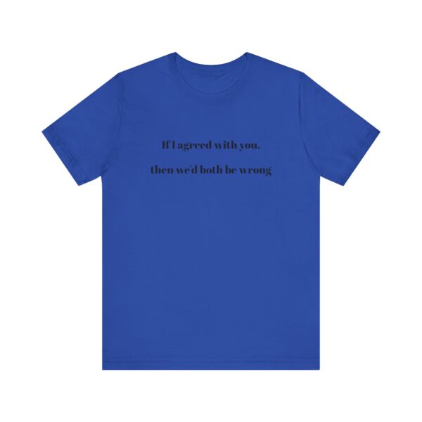 If I agreed with you Tee - Image 33