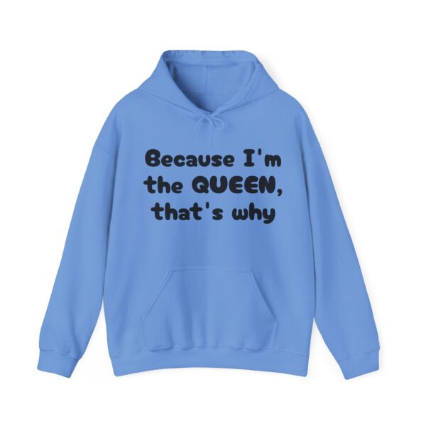 Because I'm the Queen Hooded Sweatshirt - Image 29