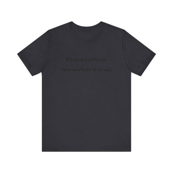 If I agreed with you Tee - Image 21