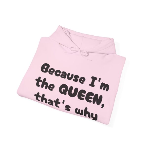 Because I'm the Queen Hooded Sweatshirt - Image 44