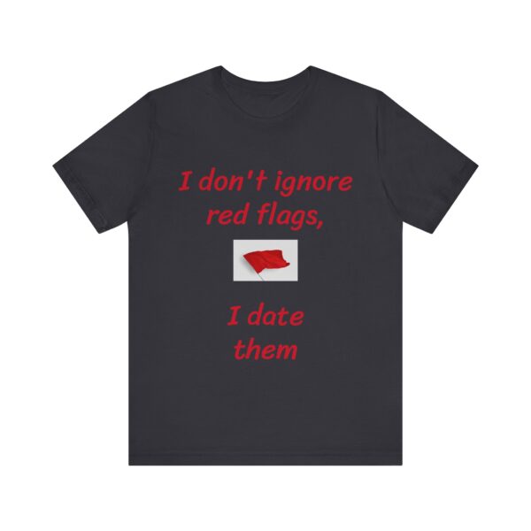 I don't date red flags Tee - Image 29