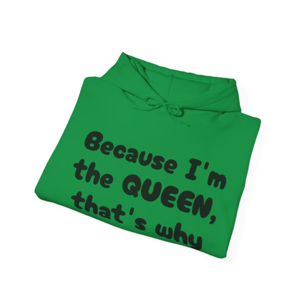 Because I'm the Queen Hooded Sweatshirt - Image 24