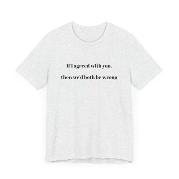 If I agreed with you Tee - Image 7