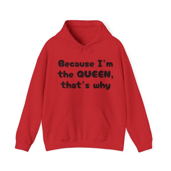 Because I'm the Queen Hooded Sweatshirt - Image 45