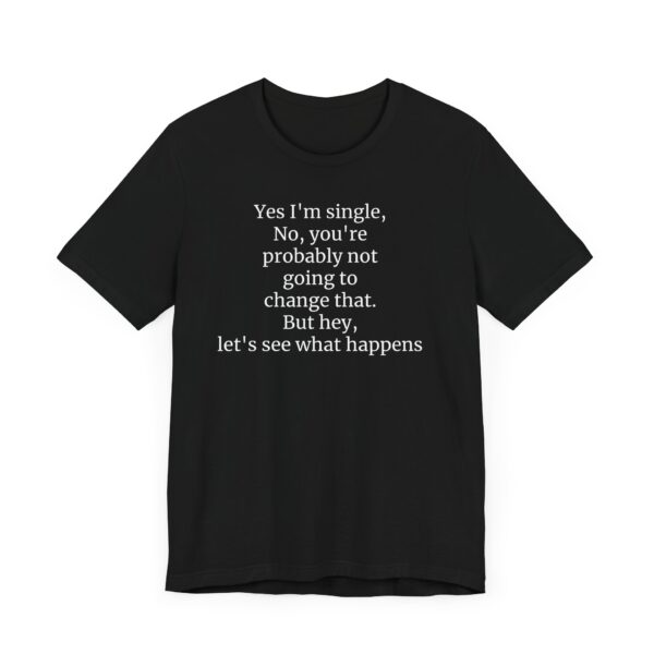 Yes, I'm single Tee - Image 15