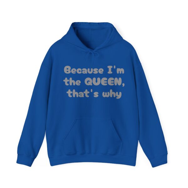 Because I'm the Queen Hooded Sweatshirt - Image 33