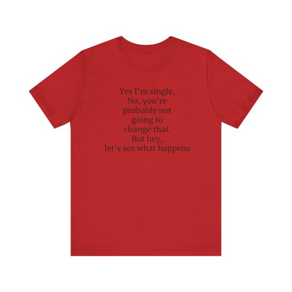 Yes, I'm single Tee - Image 49