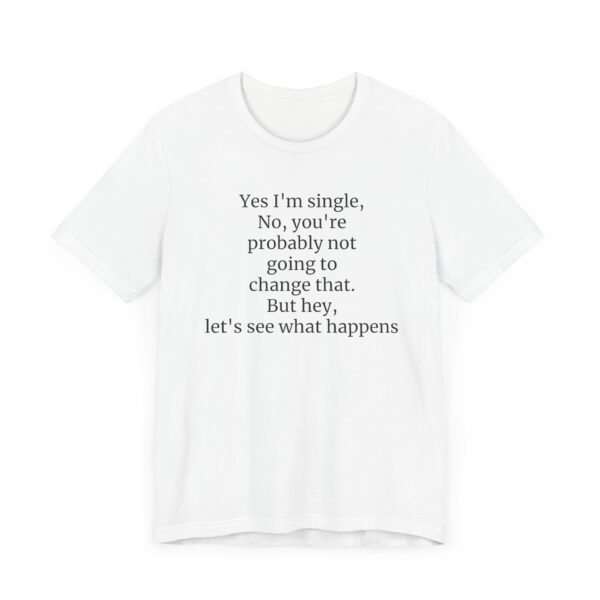 Yes, I'm single Tee - Image 3