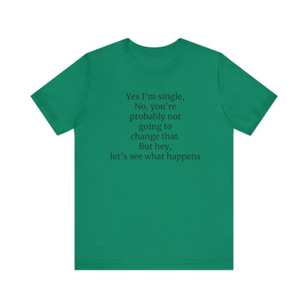 Yes, I'm single Tee - Image 25