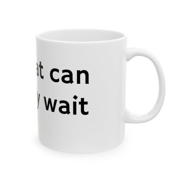 Stop, that can probably wait. Ceramic Mug, 11oz - Image 4