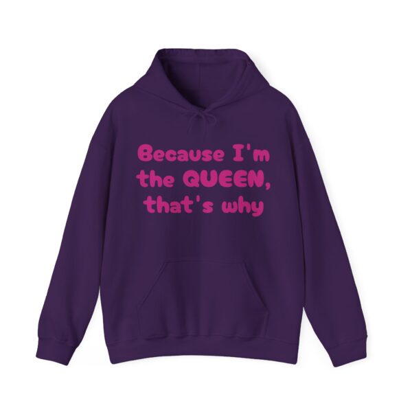 Because I'm the Queen Hooded Sweatshirt - Image 37