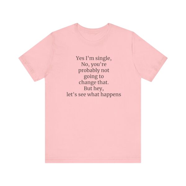 Yes, I'm single Tee - Image 45