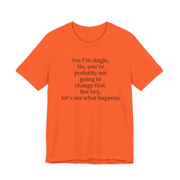 Yes, I'm single Tee - Image 11