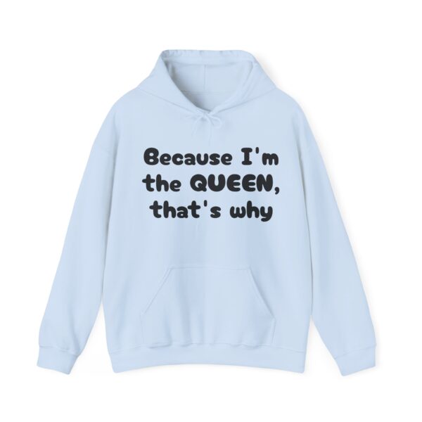 Because I'm the Queen Hooded Sweatshirt - Image 25