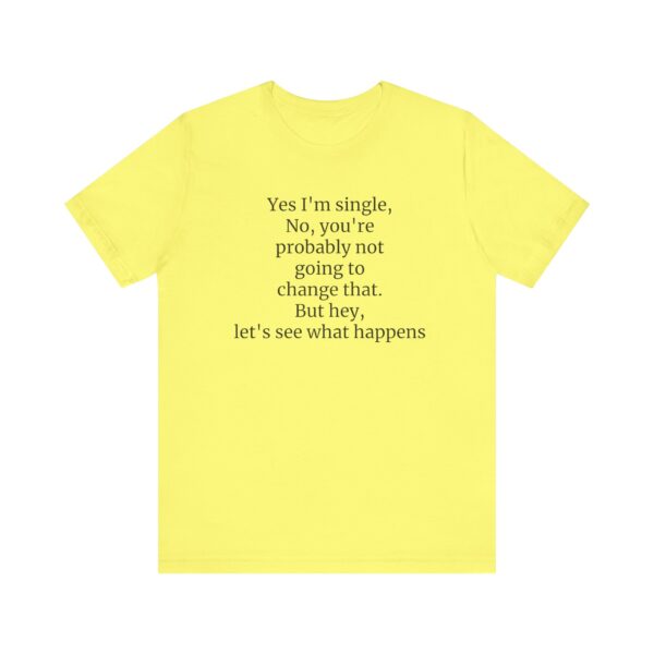 Yes, I'm single Tee - Image 17