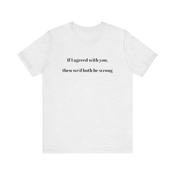 If I agreed with you Tee - Image 5