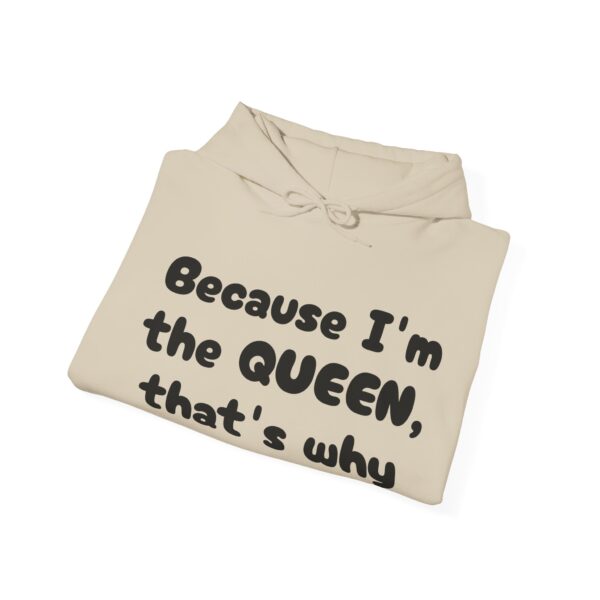 Because I'm the Queen Hooded Sweatshirt - Image 12