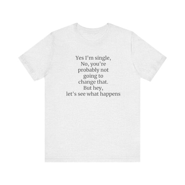 Yes, I'm single Tee - Image 5