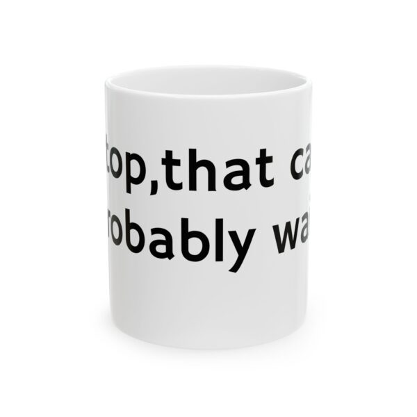 Stop, that can probably wait. Ceramic Mug, 11oz