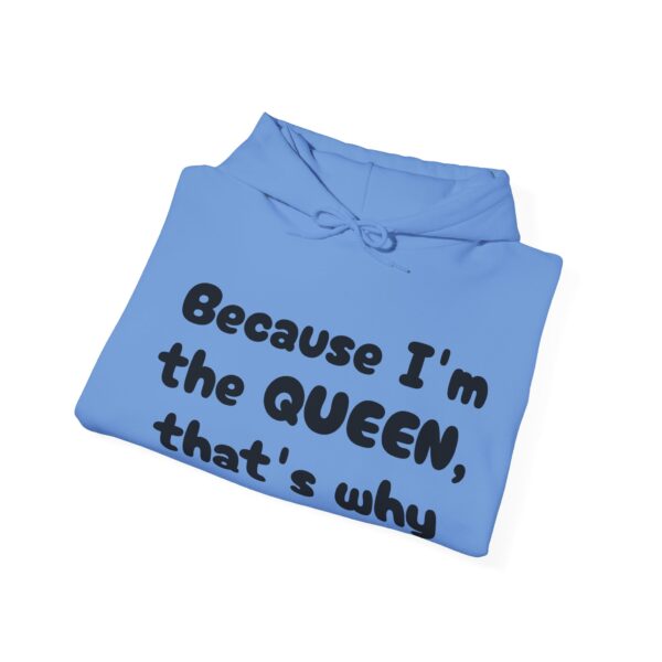 Because I'm the Queen Hooded Sweatshirt - Image 32